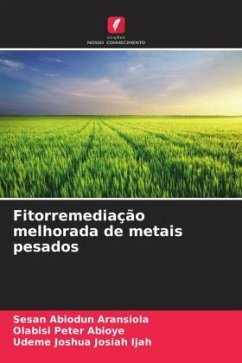 Fitorremediação melhorada de metais pesados - Aransiola, Sesan Abiodun;Abioye, Olabisi Peter;Ijah, Udeme Joshua Josiah