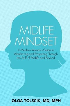 Midlife Mindset: A Modern Woman's Guide to Weathering and Prospering Through the Stuff of Midlife and Beyond - Tolscik, Olga