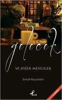 Gelecek ve Diger Meseleler - Kilicarslan, Ismail