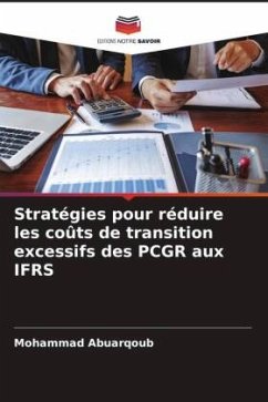 Stratégies pour réduire les coûts de transition excessifs des PCGR aux IFRS - Abuarqoub, Mohammad