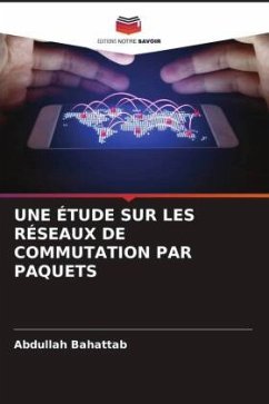 UNE ÉTUDE SUR LES RÉSEAUX DE COMMUTATION PAR PAQUETS - Bahattab, Abdullah