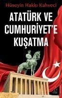 Atatürk ve Cumhuriyete Kusatma - Hakki Kahveci, Hüseyin