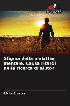 Stigma della malattia mentale. Causa ritardi nella ricerca di aiuto? - Amatya, Richa