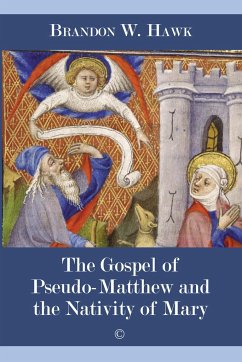 The Gospel of Pseudo-Matthew and the Nativity of Mary - Hawk, Brandon W.