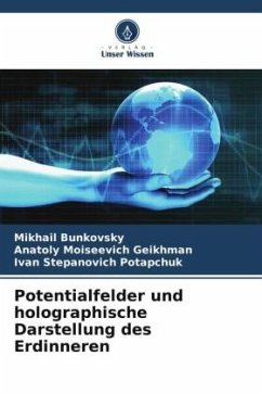 Potentialfelder und holographische Darstellung des Erdinneren - Bunkovsky, Mikhail;Geikhman, Anatoly Moiseevich;Potapchuk, Ivan Stepanovich