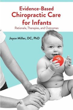 Evidence-Based Chiropractic Care for Infants: Rationale, Therapies, and Outcomes - Miller, Joyce