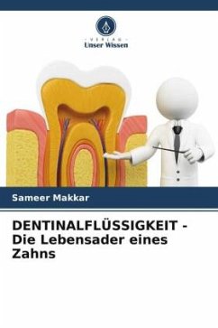 DENTINALFLÜSSIGKEIT - Die Lebensader eines Zahns - Makkar, Sameer