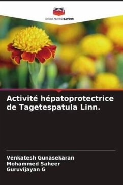 Activité hépatoprotectrice de Tagetespatula Linn. - Gunasekaran, Venkatesh;Saheer, Mohammed;G, Guruvijayan