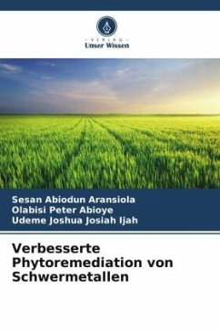 Verbesserte Phytoremediation von Schwermetallen - Aransiola, Sesan Abiodun;Abioye, Olabisi Peter;Ijah, Udeme Joshua Josiah