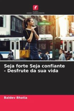 Seja forte Seja confiante - Desfrute da sua vida - Bhatia, Baldev