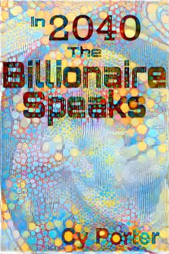 In 2040 The Billionaire Speaks (eBook, ePUB) - Porter, Cy