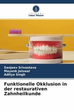 Funktionelle Okklusion in der restaurativen Zahnheilkunde - Srivastava, Sanjeev;Jaiswal, Mayank;Singh, Aditya