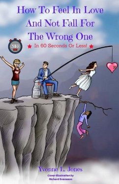 How To Feel In Love And Not Fall For The Wrong One In 60 Seconds Or Less - Jones, Yvonne L.