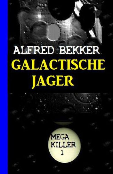 Galactische Jager: Mega Killer 1 (eBook, ePUB) Galactische Jager: Mega Killer 1 (eBook, ePUB)
