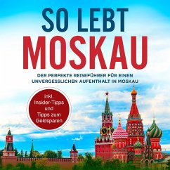 So lebt Moskau: Der perfekte Reiseführer für einen unvergesslichen Aufenthalt in Moskau - inkl. Insider-Tipps und Tipps zum Geldsparen (MP3-Download) - Lohkamp, Dennis