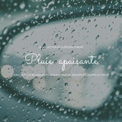 Pluie apaisante: sons de pluie relaxants pour mieux dormir, méditer et calmer le stress (MP3-Download) - Goldman, Dr. Laurence