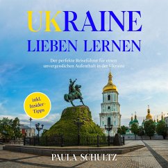 Ukraine lieben lernen: Der perfekte Reiseführer für einen unvergesslichen Aufenthalt in der Ukraine - inkl. Insider-Tipps (MP3-Download) - Schultz, Paula