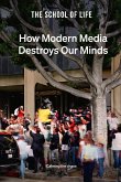 How Modern Media Destroys Our Minds (eBook, ePUB) How Modern Media Destroys Our Minds (eBook, ePUB)