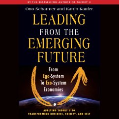 Leading from the Emerging Future - From Ego-System to Eco-System Economies (MP3-Download) - Scharmer, Otto; Kaeufer, Katrin