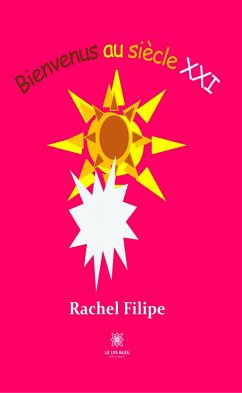 Bienvenus au siècle XXI (eBook, ePUB) - Filipe, Rachel