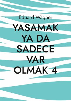 Yasamak ya da sadece var olmak 4 (eBook, ePUB) - Wagner, Eduard