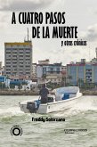 A cuatro pasos de la muerte y otras crónicas (eBook, ePUB)