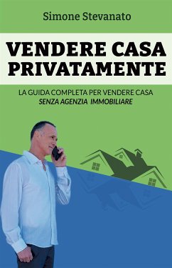 Vendere casa privatamente (eBook, ePUB) - Stevanato, Simone