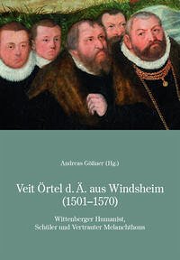 Veit Örtel d.Ä. aus Windsheim (1501-1570) - Keller, Rudolf; Gößner, Andreas; Holzberg, Niklas; Riha, Ortun; Huber, Wolfgang; Lück, Heiner; Schlosser, Michael