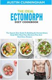 The Ideal Ectomorph Diet Cookbook; The Superb Diet Guide To Building An Extraordinary Body With Meal Plan, Workout Plan And Nutritious Recipes (eBook, ePUB)