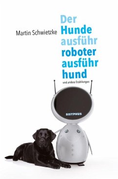 Der Hundeausführroboterausführhund - Martin, Schwietzke