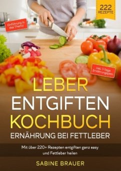 Leber entgiften Kochbuch - Ernährung bei Fettleber - Brauer, Sabine