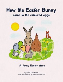 How the Easter bunny came to the coloured eggs - Doufrain, Inka;Doufrain, Sophia
