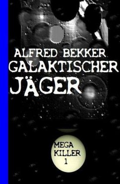 Galaktischer Jäger: Bekkers Mega Killer 1 (eBook, ePUB) Cover Galaktischer Jäger: Bekkers Mega Killer 1 (eBook, ePUB)