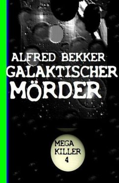 Cover Galaktischer Mörder: Bekkers Mega Killer 4 (eBook, ePUB)
