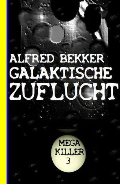 Galaktische Zuflucht: Bekkers Mega Killer 3 (eBook, ePUB)