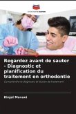 Regardez avant de sauter - Diagnostic et planification du traitement en orthodontie