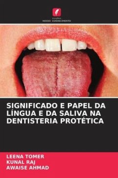 SIGNIFICADO E PAPEL DA LÍNGUA E DA SALIVA NA DENTISTERIA PROTÉTICA - Tomer, Leena;Raj, Kunal;Ahmad, Awaise