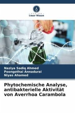 Phytochemische Analyse, antibakterielle Aktivität von Averrhoa Carambola - Ahmed, Naziya Sadiq;Annadurai, Poongothai;Ahamed, Niyas
