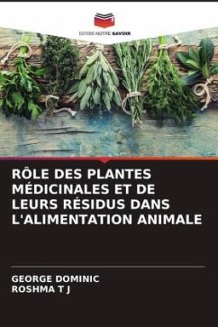 RÔLE DES PLANTES MÉDICINALES ET DE LEURS RÉSIDUS DANS L'ALIMENTATION ANIMALE - Dominic, George;T J, ROSHMA