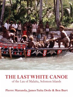 The Last White Canoe of the Lau of Malaita, Solomon Islands - Maranda, Pierre; Dede, James Tuita; Burt, Ben