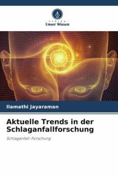 Aktuelle Trends in der Schlaganfallforschung - Jayaraman, Ilamathi