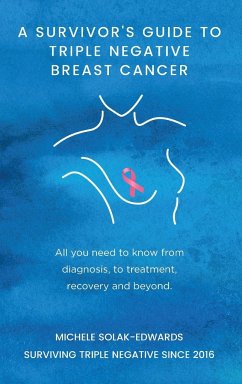 A Survivor's Guide to Triple Negative Breast Cancer - Solak-Edwards, Michele