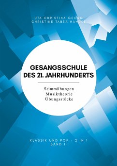 Gesangsschule des 21. Jahrhunderts - Band II Der praktische Notenband zum Singen lernen für die Mittelstufe; baut auf Band I (für Anfänger) auf und erweitert das Können und Wissen - Georg, Uta Christina; Handke, Christine Tabea