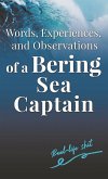 Words, Experiences, and Observations of a Bering Sea Captain