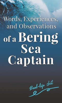 Words, Experiences, and Observations of a Bering Sea Captain - Woodard II, Lee