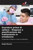 Guardare prima di saltare - Diagnosi e pianificazione del trattamento in ortodonzia