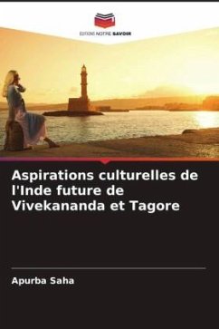 Aspirations culturelles de l'Inde future de Vivekananda et Tagore - Saha, Apurba