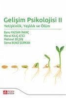 Gelisim Psikolojisi 2 - Yetiskinlik Yaslilik ve Ölüm - Yazgan inanc, Banu; Kilic Atici, Meral; Bilgin, Mehmet; Bengi Gürkan, Sema