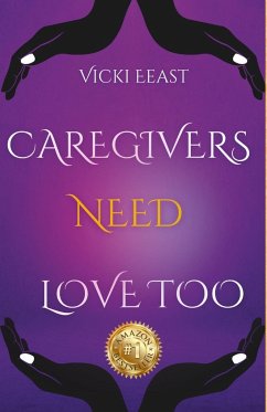 Vicki Eeast - Caregivers Need Love too - Eeast, Vicki