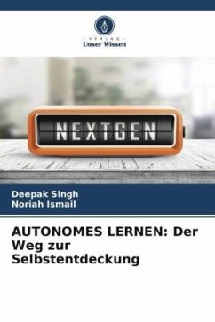 AUTONOMES LERNEN: Der Weg zur Selbstentdeckung - Singh, Deepak;Ismail, Noriah